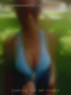 Looking for a very special MD couple playmate.