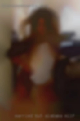 Married but looking for something Alabama milf more.